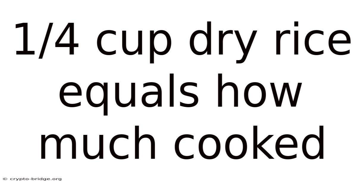 1/4 Cup Dry Rice Equals How Much Cooked