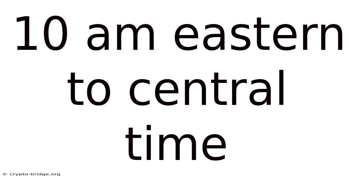 10 Am Eastern To Central Time