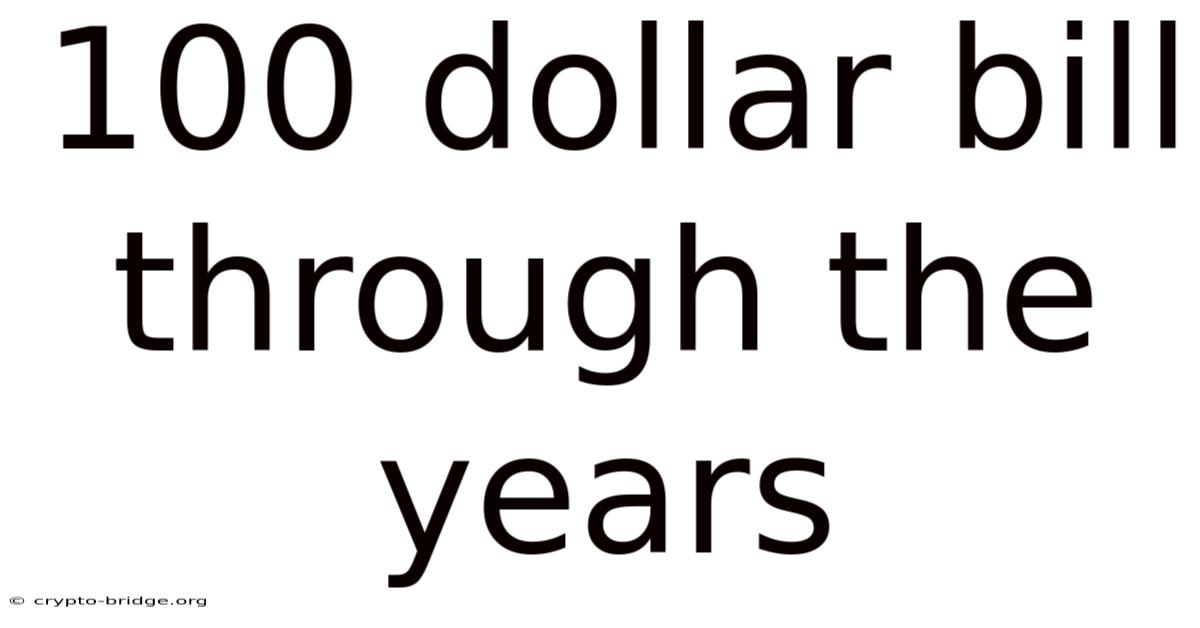 100 Dollar Bill Through The Years