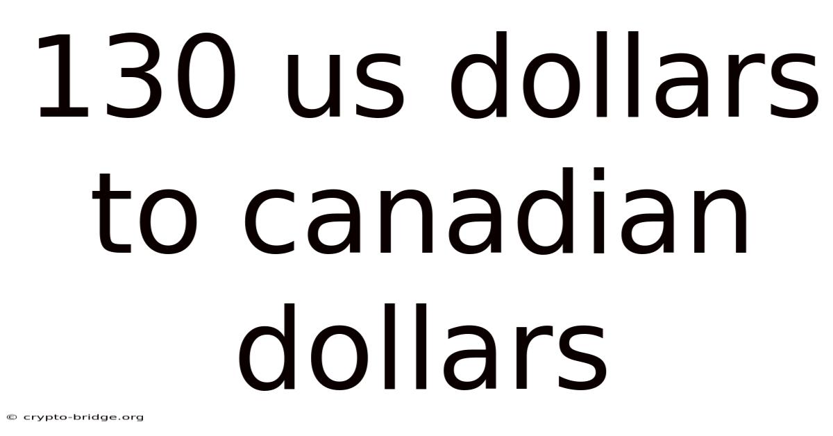 130 Us Dollars To Canadian Dollars
