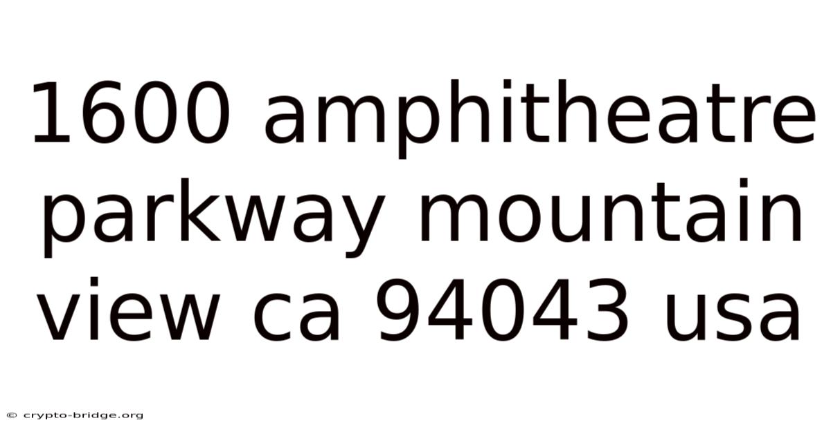1600 Amphitheatre Parkway Mountain View Ca 94043 Usa