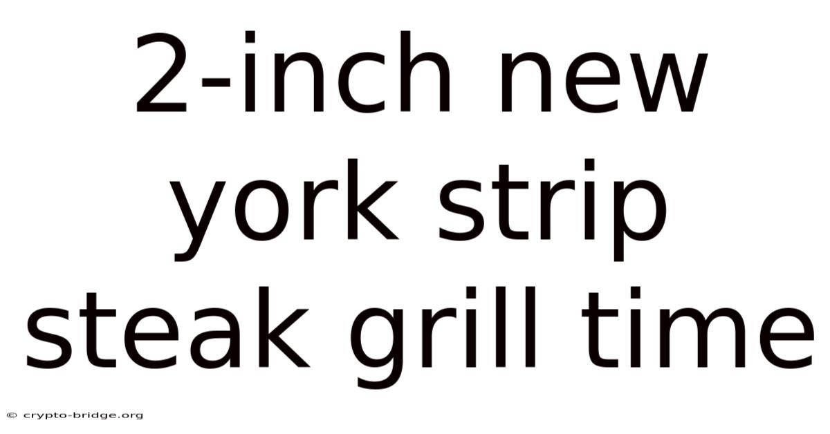 2-inch New York Strip Steak Grill Time