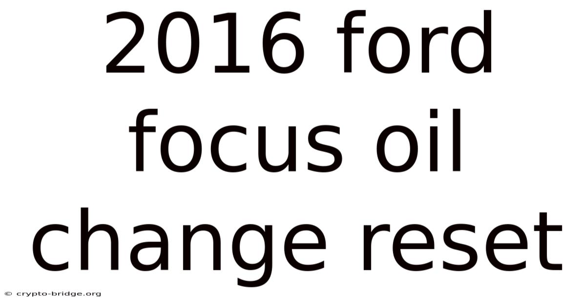 2016 Ford Focus Oil Change Reset