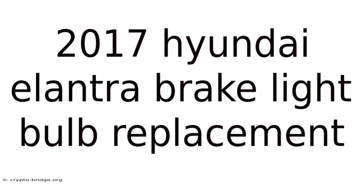 2017 Hyundai Elantra Brake Light Bulb Replacement