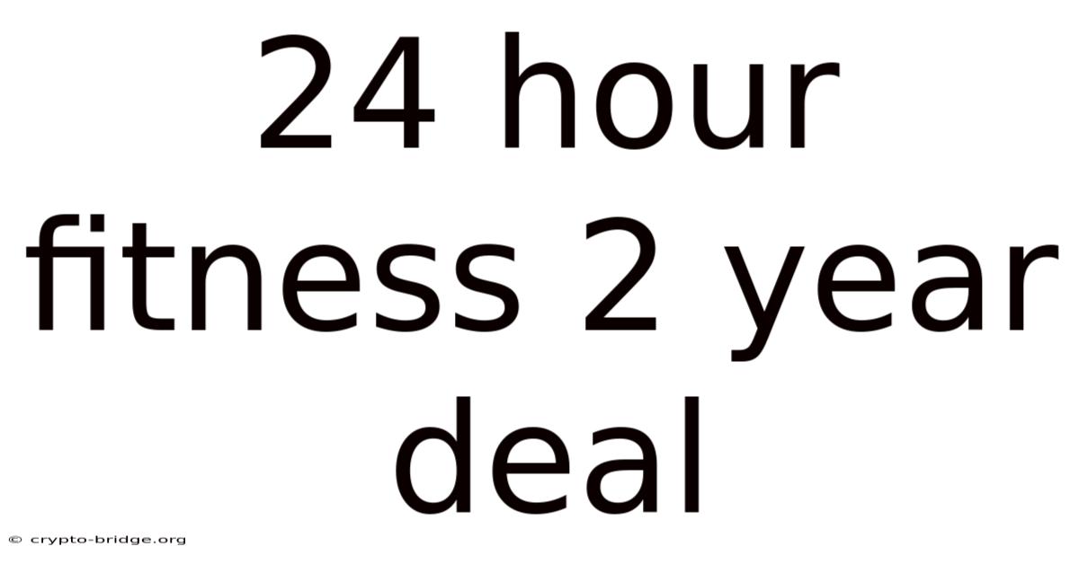 24 Hour Fitness 2 Year Deal