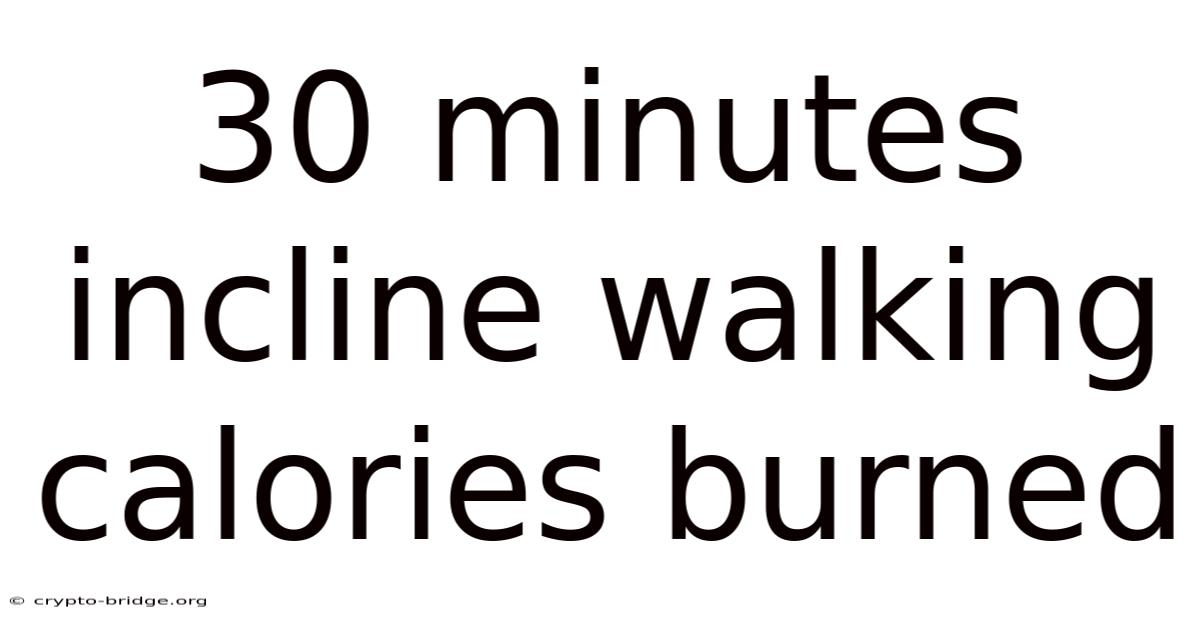 30 Minutes Incline Walking Calories Burned
