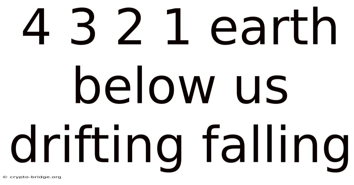 4 3 2 1 Earth Below Us Drifting Falling