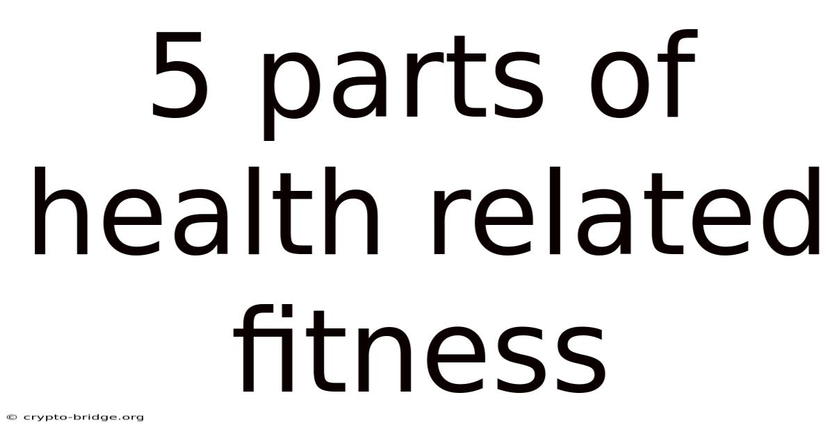 5 Parts Of Health Related Fitness