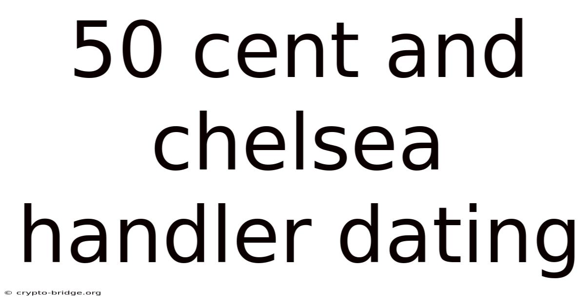 50 Cent And Chelsea Handler Dating