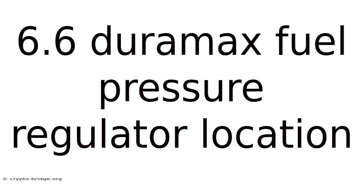 6.6 Duramax Fuel Pressure Regulator Location