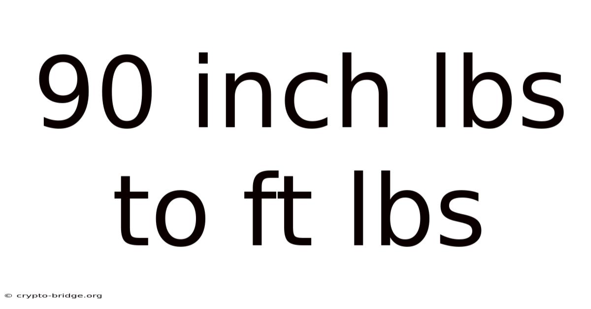 90 Inch Lbs To Ft Lbs