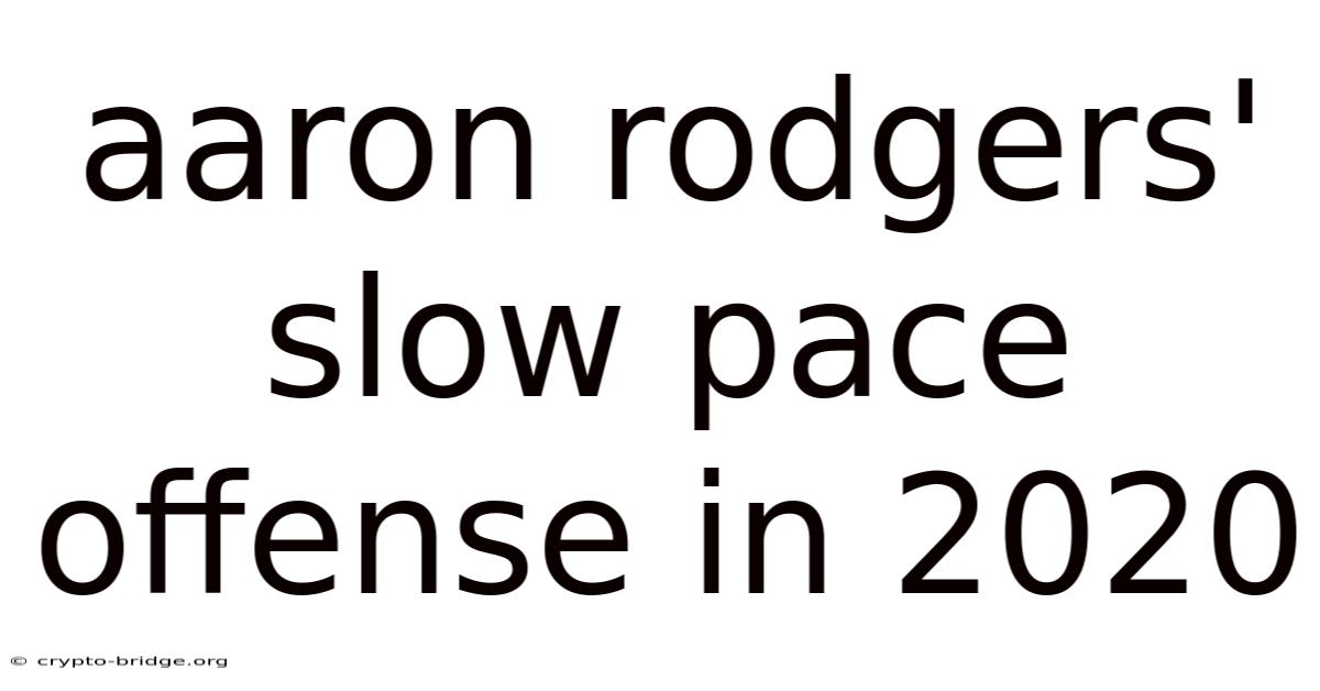 Aaron Rodgers' Slow Pace Offense In 2020