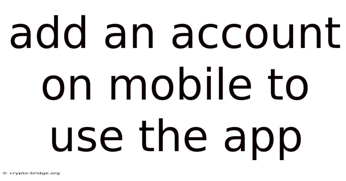 Add An Account On Mobile To Use The App