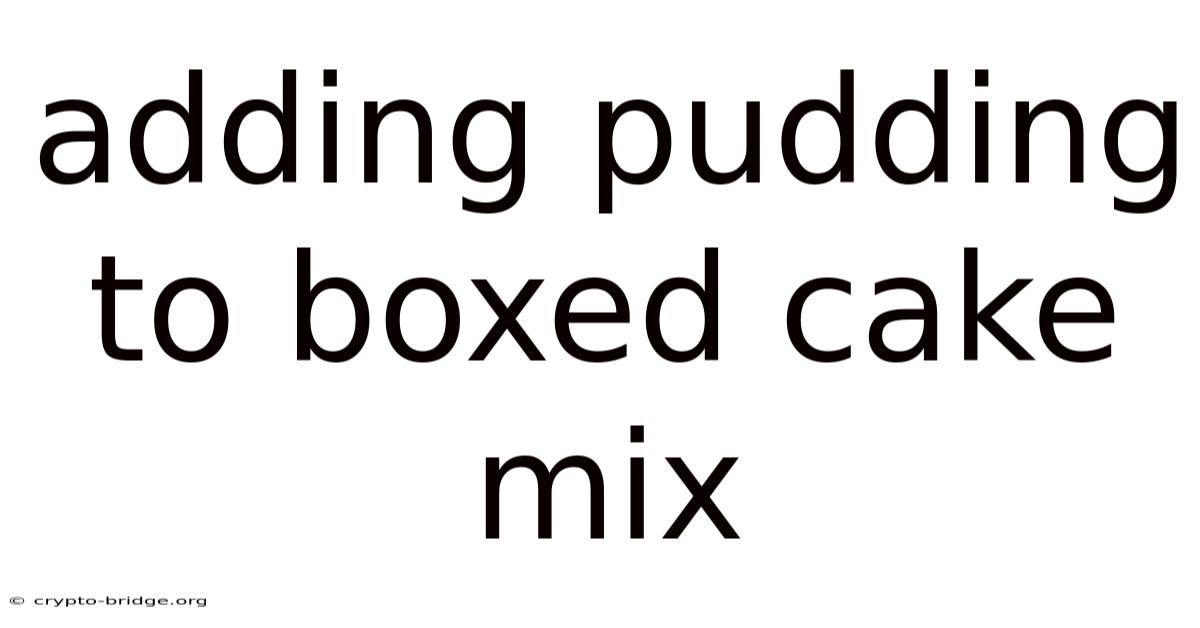 Adding Pudding To Boxed Cake Mix