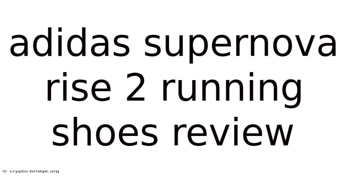 Adidas Supernova Rise 2 Running Shoes Review