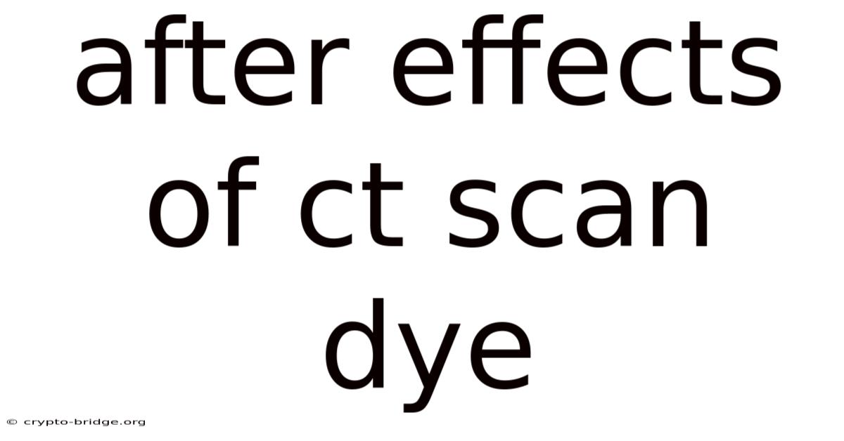 After Effects Of Ct Scan Dye