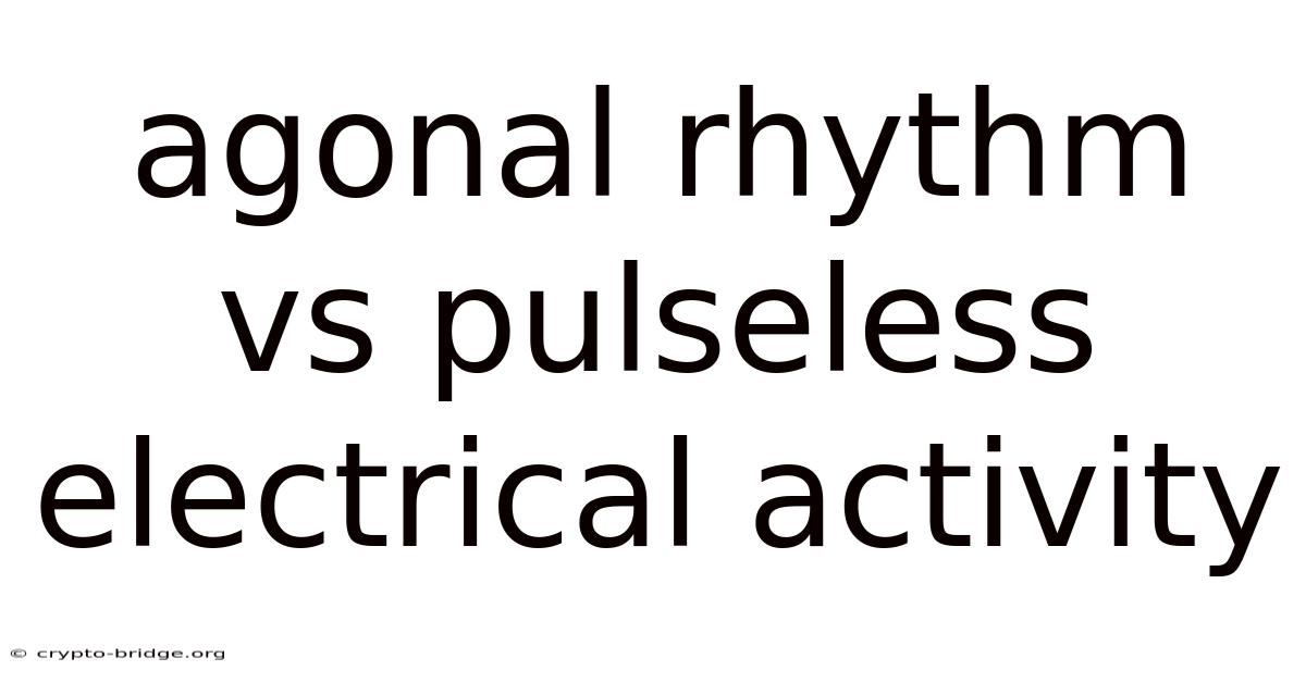 Agonal Rhythm Vs Pulseless Electrical Activity