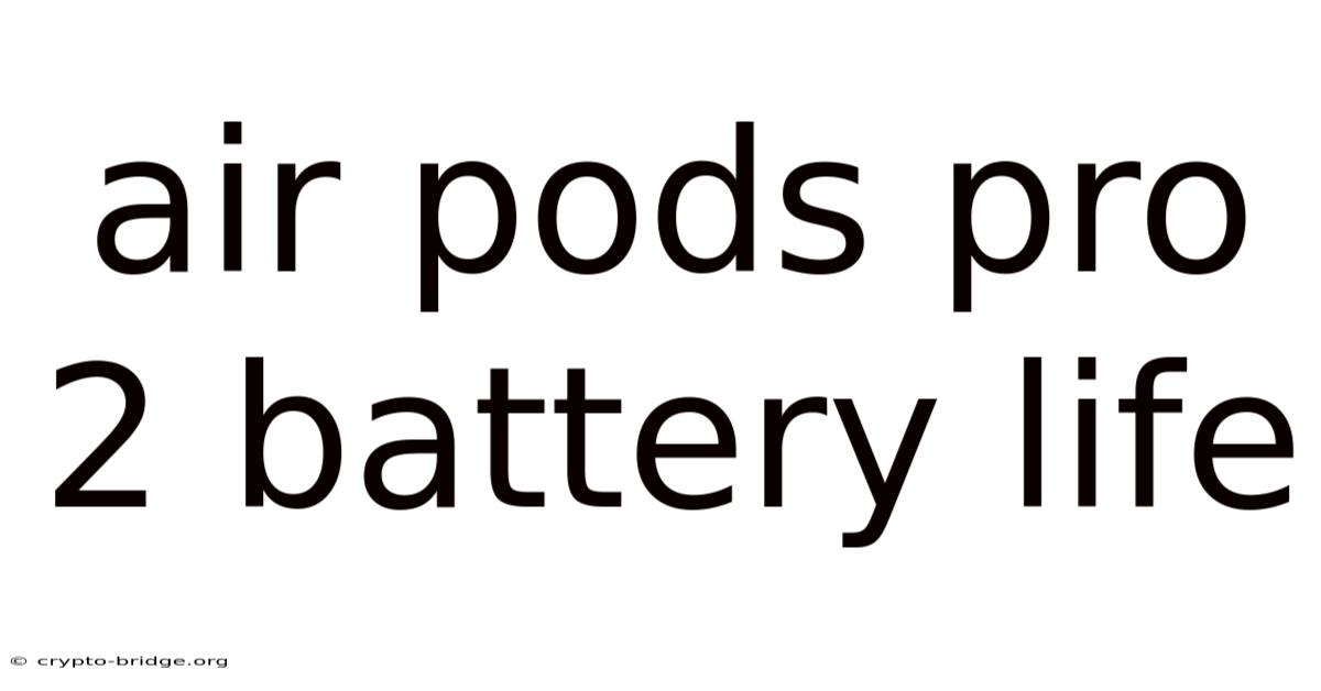 Air Pods Pro 2 Battery Life