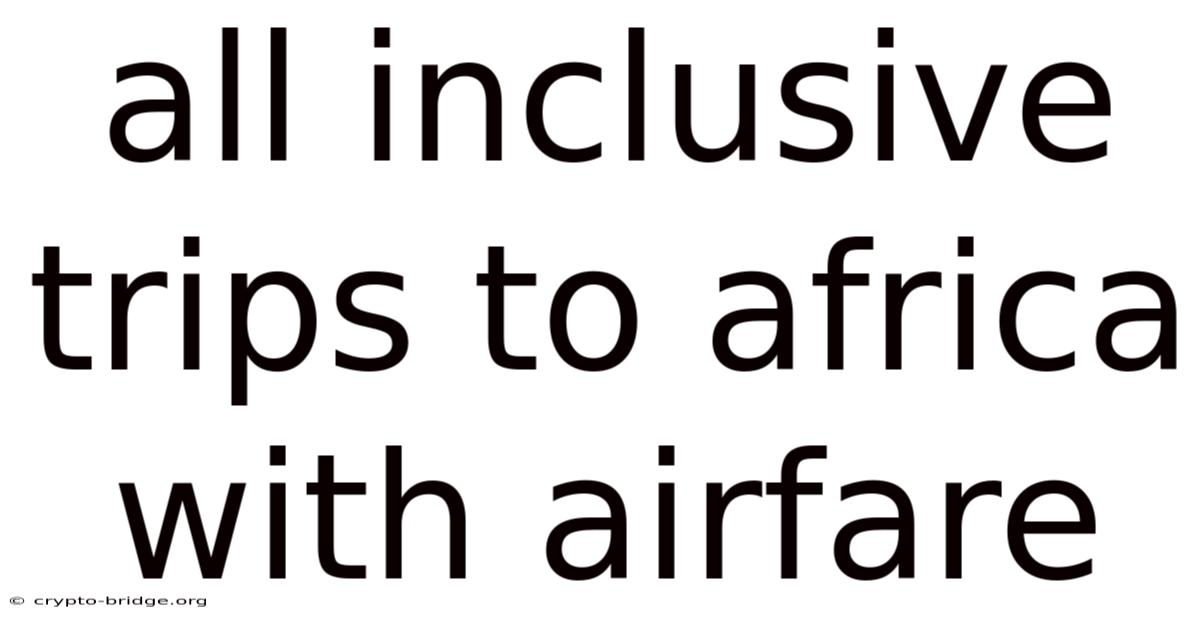 All Inclusive Trips To Africa With Airfare