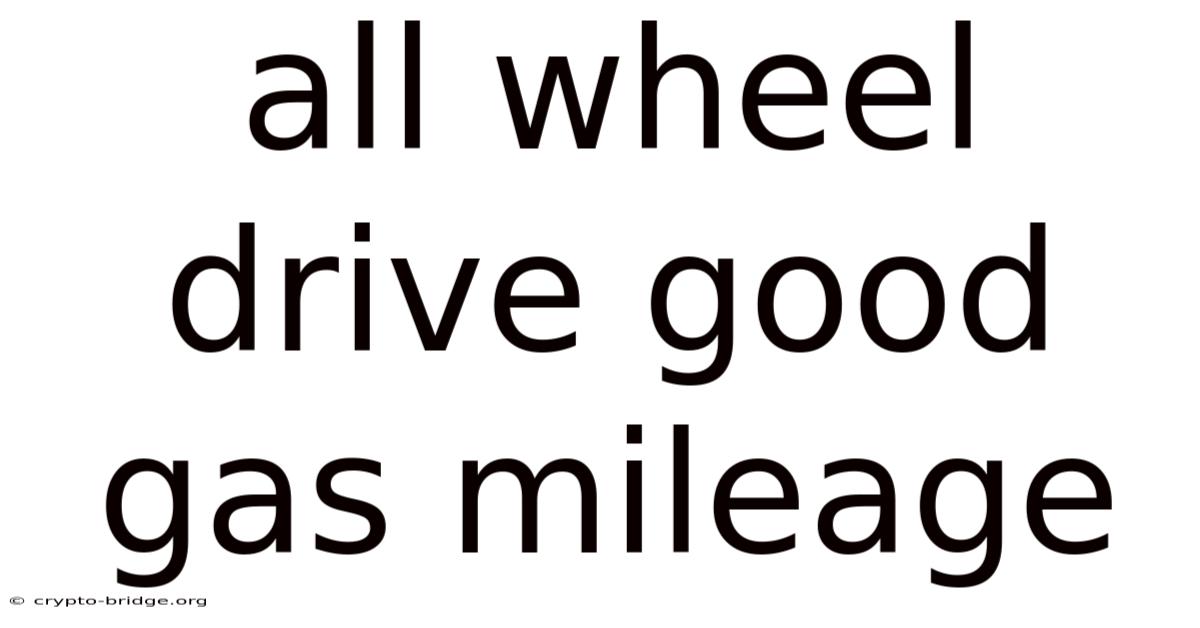 All Wheel Drive Good Gas Mileage