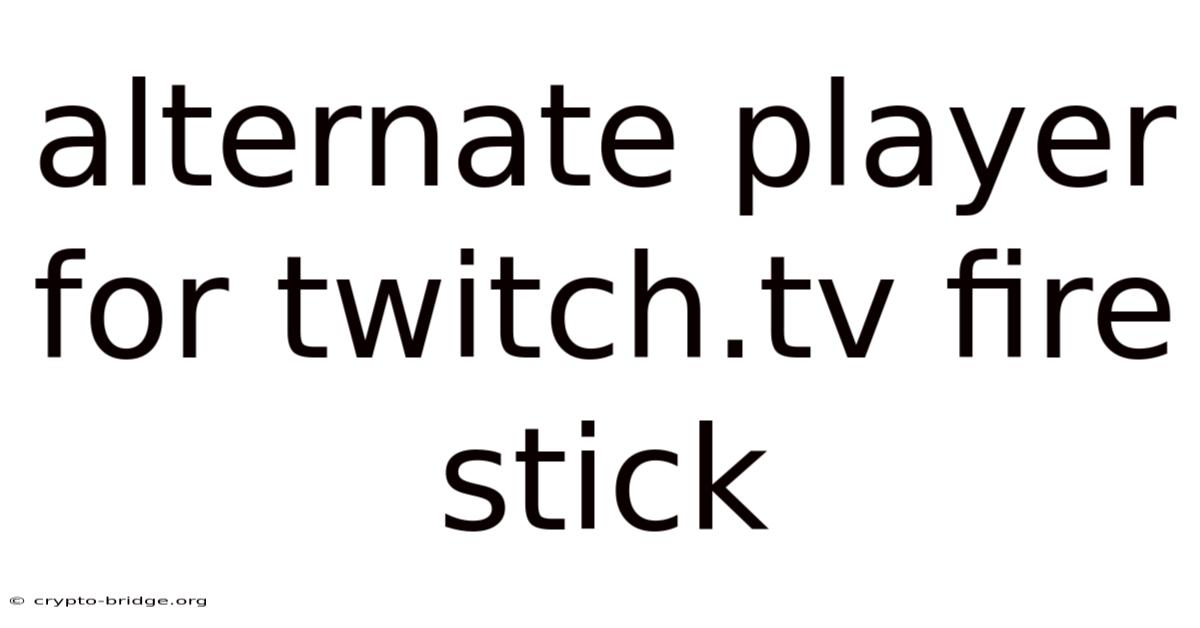 Alternate Player For Twitch.tv Fire Stick