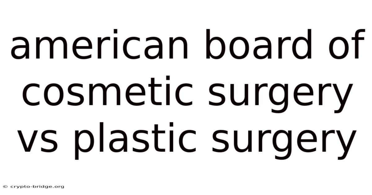 American Board Of Cosmetic Surgery Vs Plastic Surgery