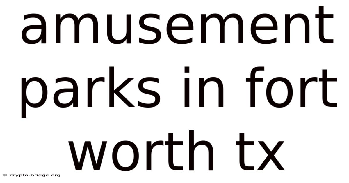 Amusement Parks In Fort Worth Tx