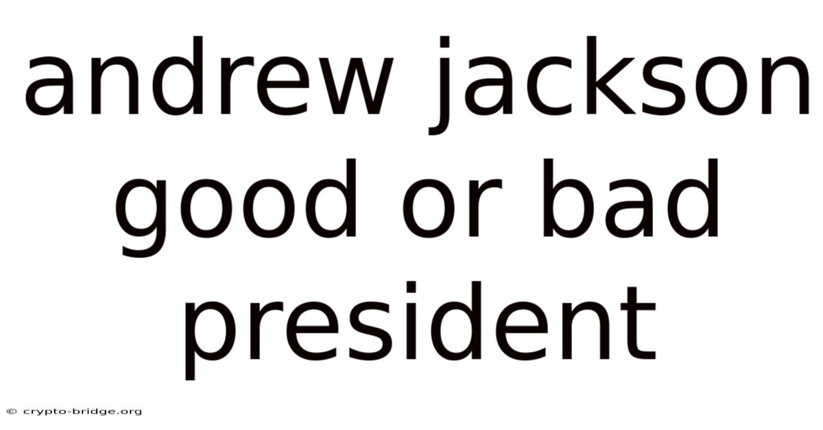 Andrew Jackson Good Or Bad President