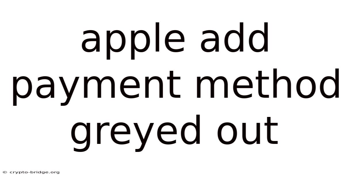 Apple Add Payment Method Greyed Out