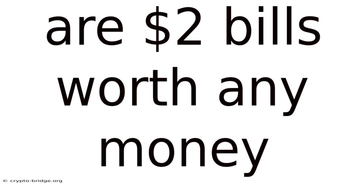 Are $2 Bills Worth Any Money