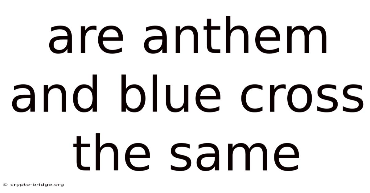 Are Anthem And Blue Cross The Same