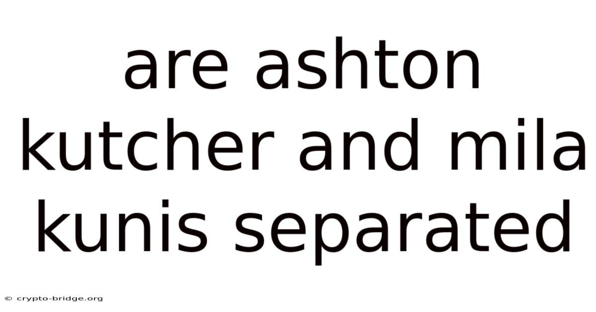 Are Ashton Kutcher And Mila Kunis Separated