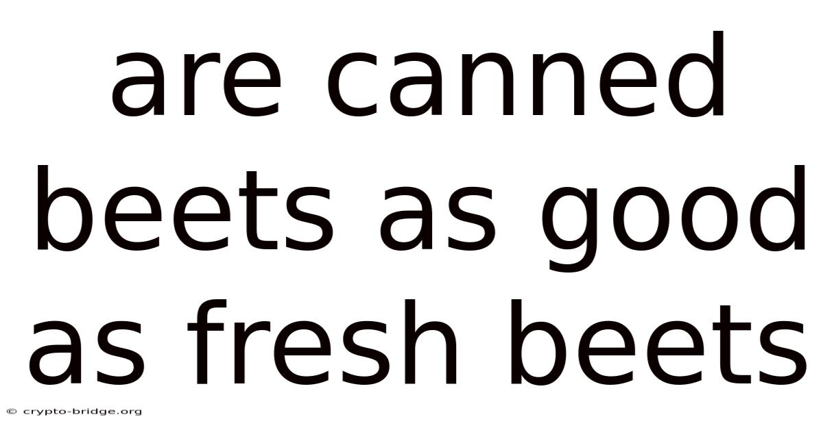 Are Canned Beets As Good As Fresh Beets