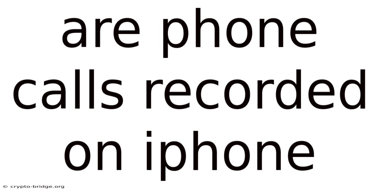 Are Phone Calls Recorded On Iphone