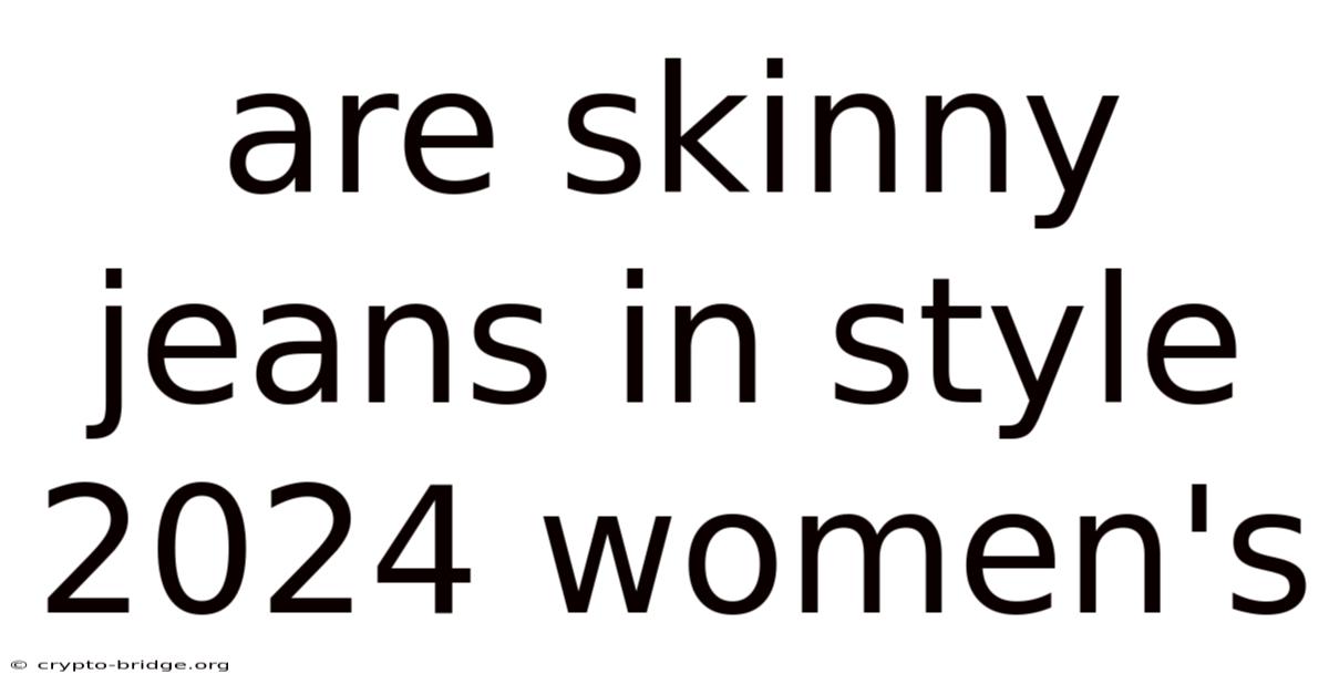 Are Skinny Jeans In Style 2024 Women's