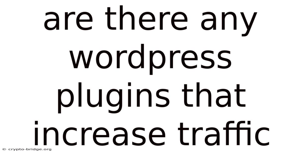 Are There Any Wordpress Plugins That Increase Traffic