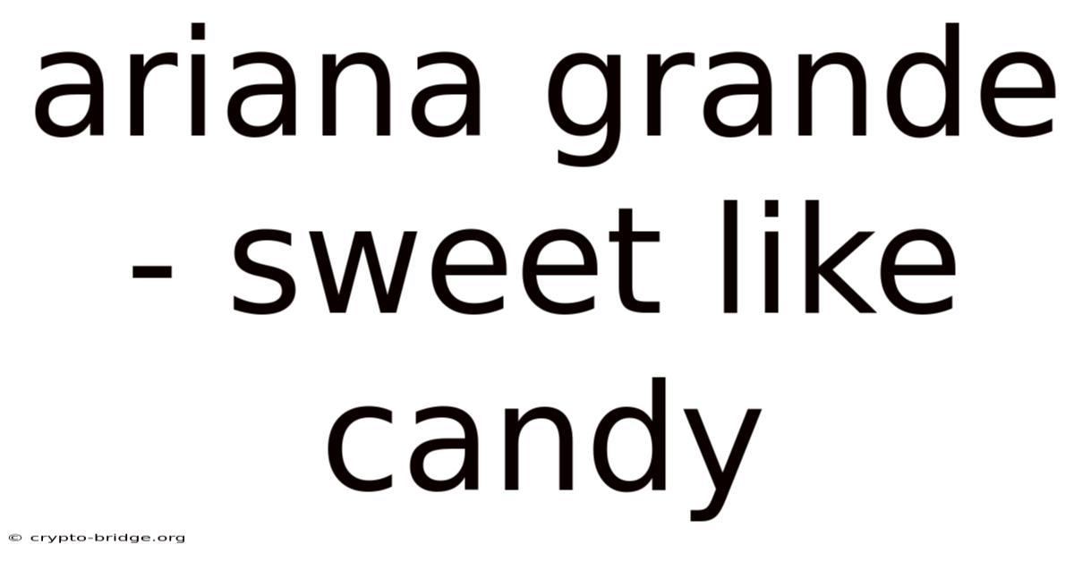 Ariana Grande - Sweet Like Candy