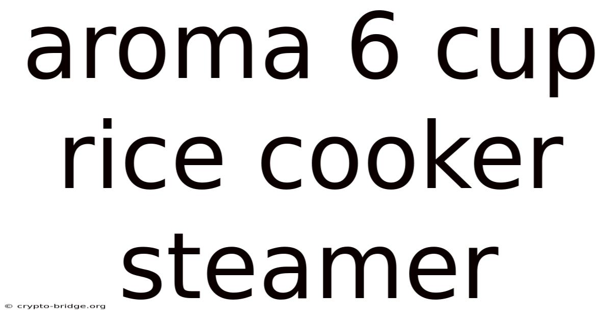 Aroma 6 Cup Rice Cooker Steamer