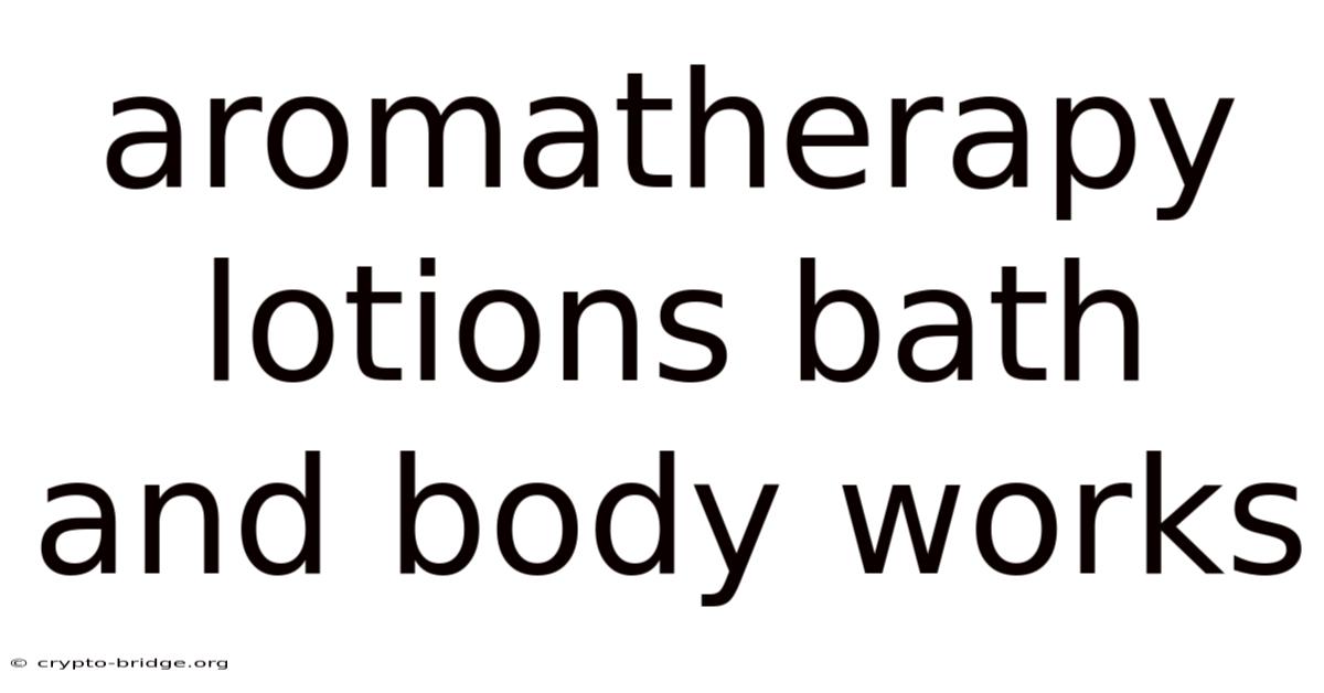 Aromatherapy Lotions Bath And Body Works