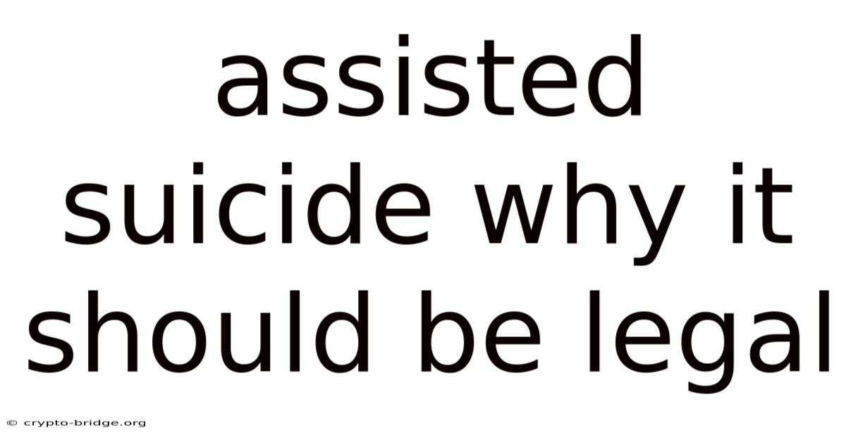 Assisted Suicide Why It Should Be Legal