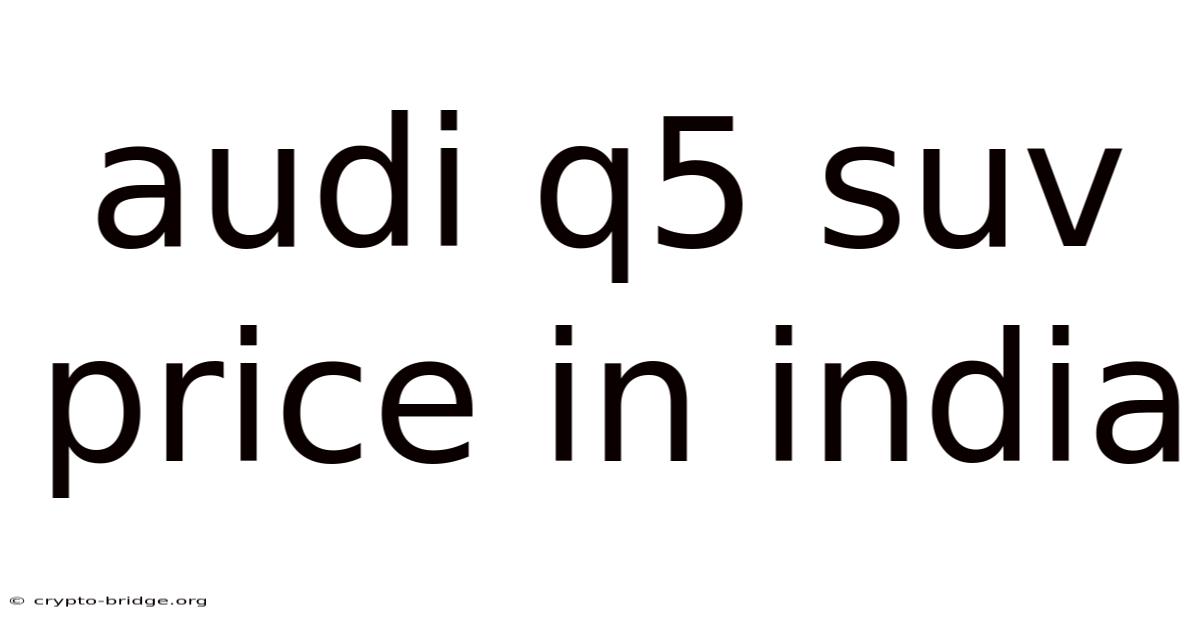 Audi Q5 Suv Price In India