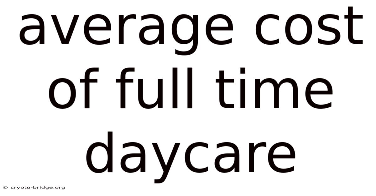 Average Cost Of Full Time Daycare