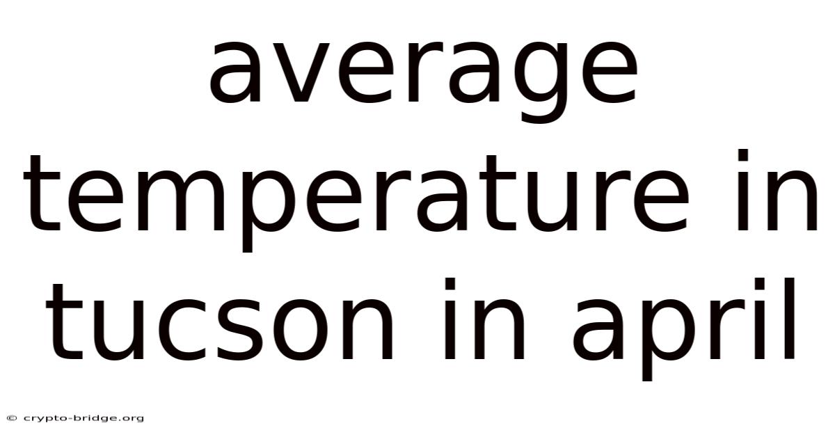 Average Temperature In Tucson In April