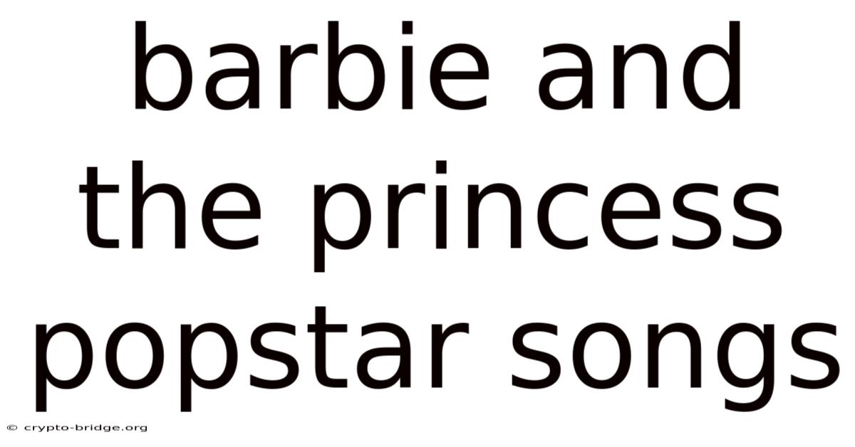 Barbie And The Princess Popstar Songs