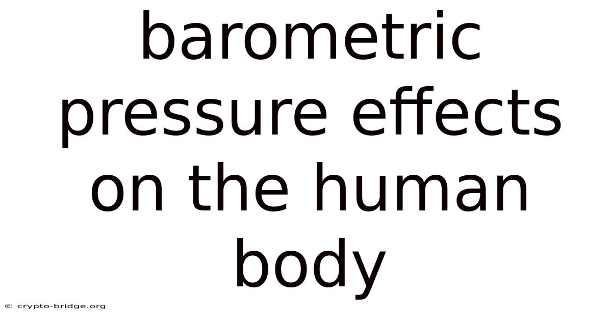 Barometric Pressure Effects On The Human Body