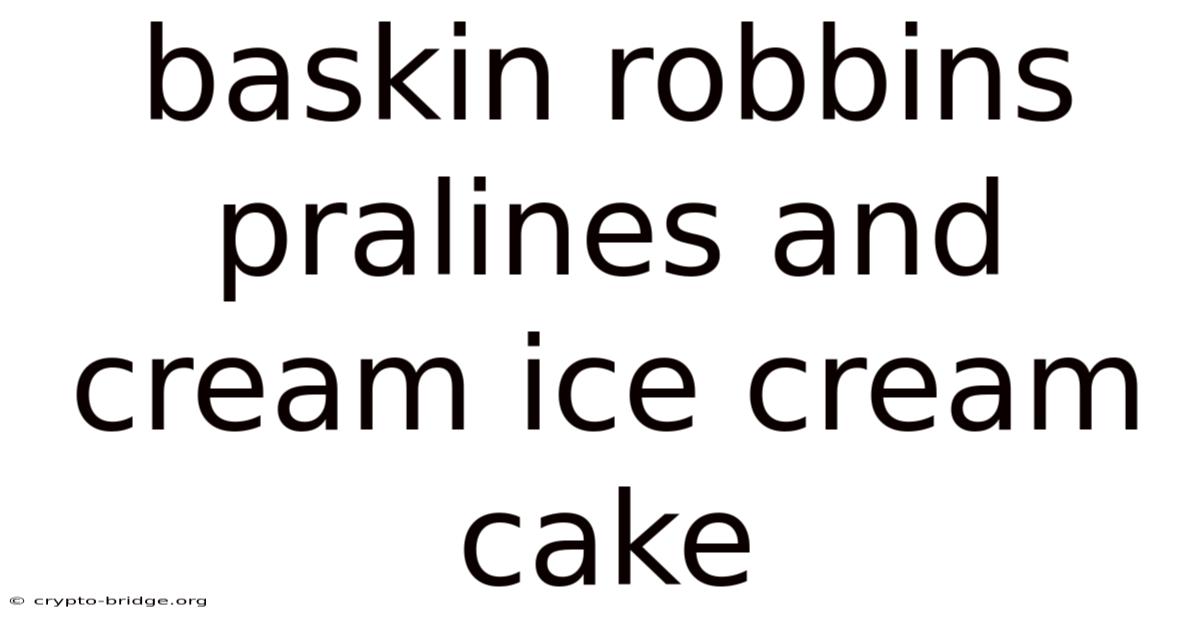 Baskin Robbins Pralines And Cream Ice Cream Cake