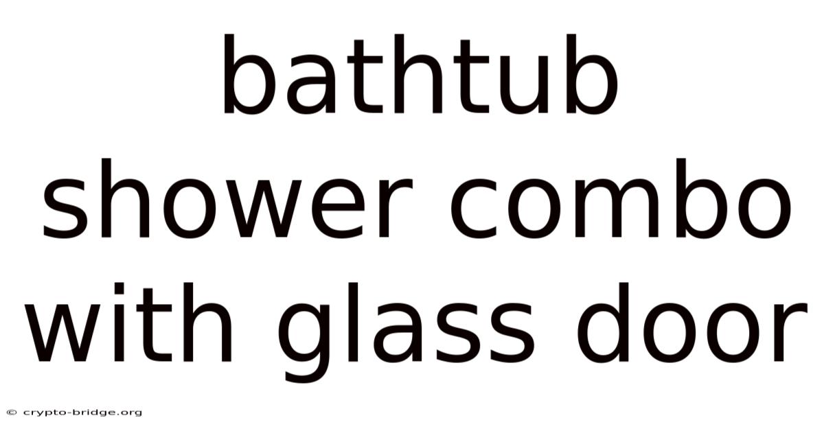 Bathtub Shower Combo With Glass Door