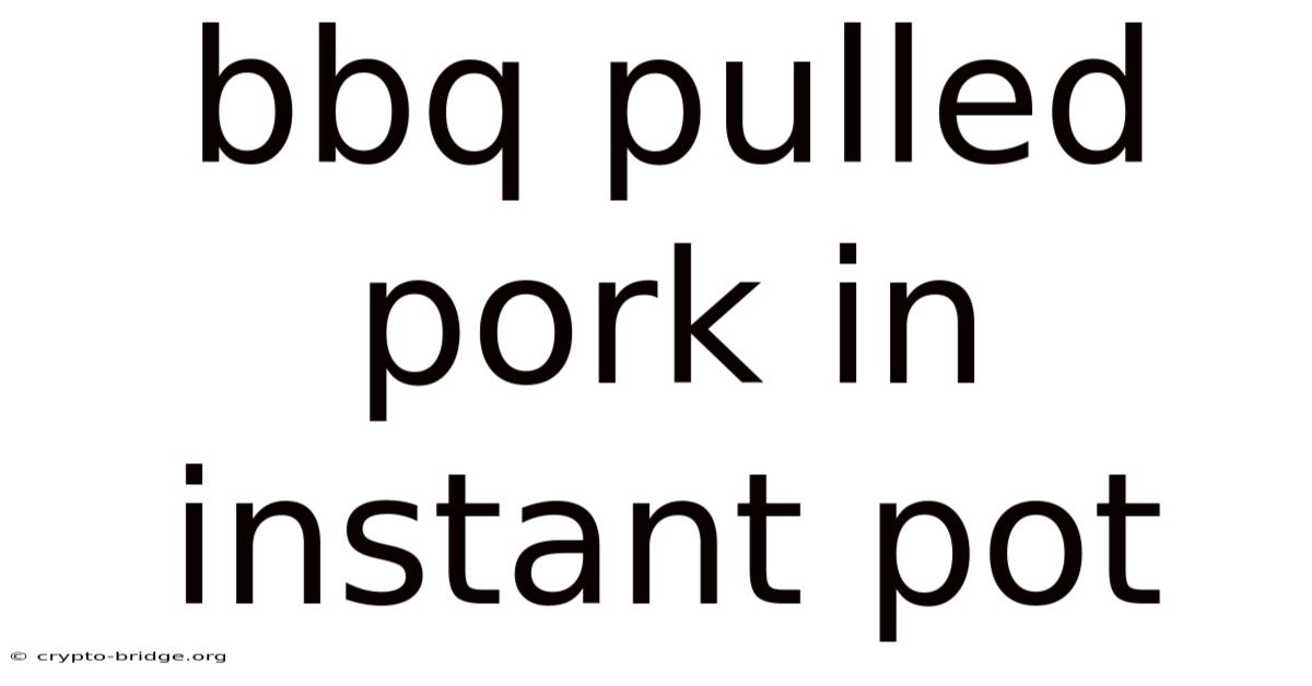 Bbq Pulled Pork In Instant Pot