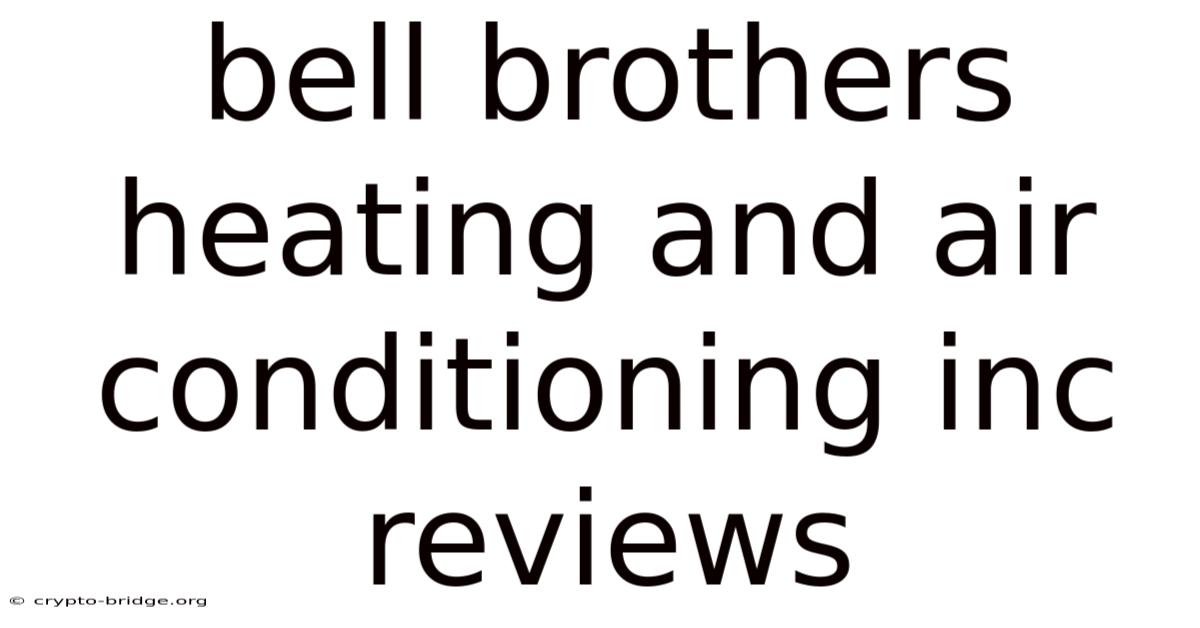 Bell Brothers Heating And Air Conditioning Inc Reviews