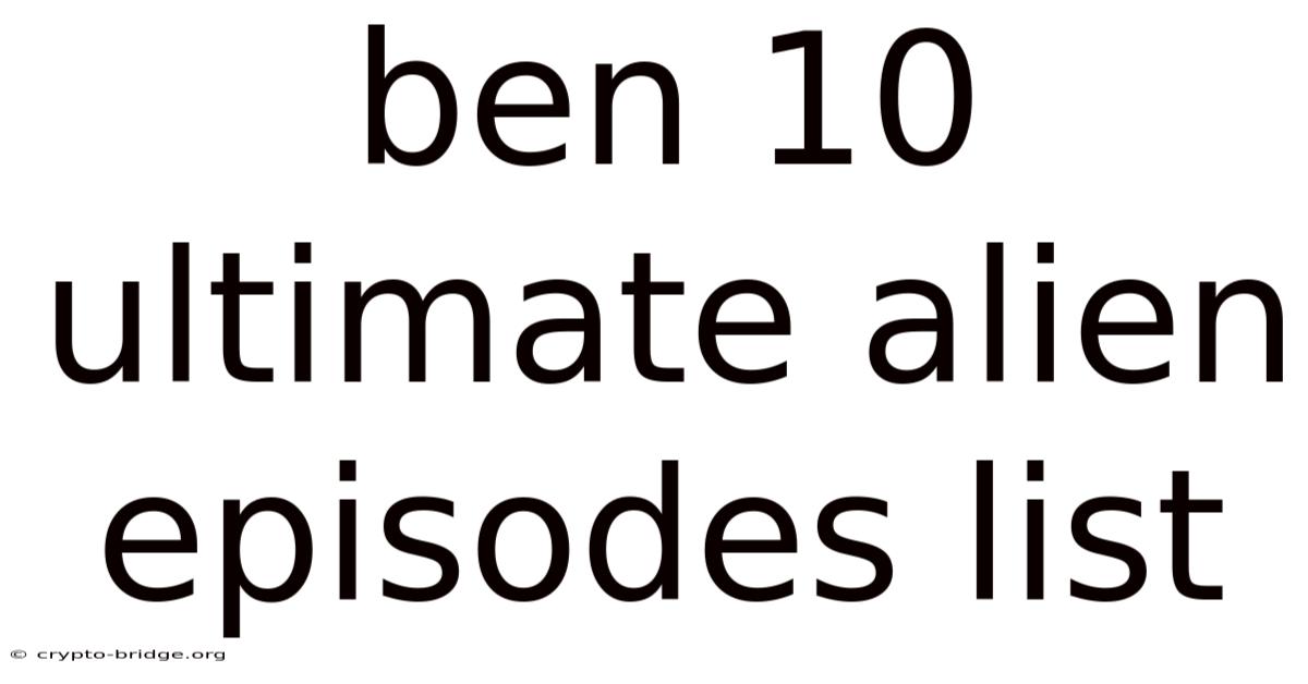 Ben 10 Ultimate Alien Episodes List